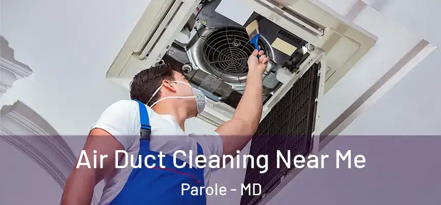  Air Duct Cleaning Near Me Parole - MD