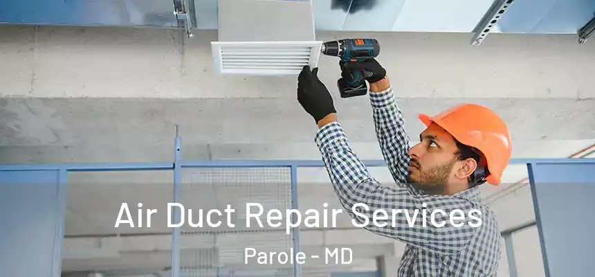  Air Duct Repair Services Parole - MD