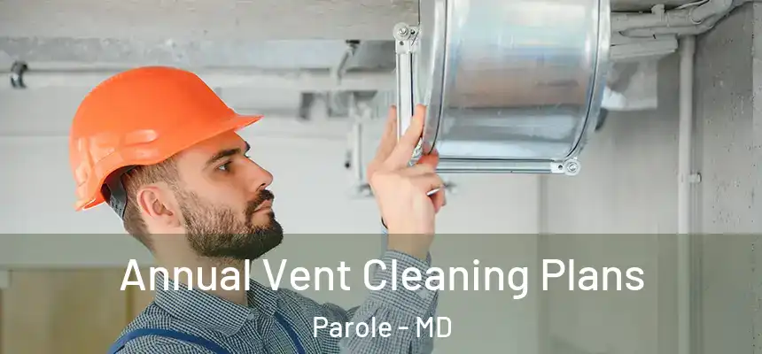  Annual Vent Cleaning Plans Parole - MD