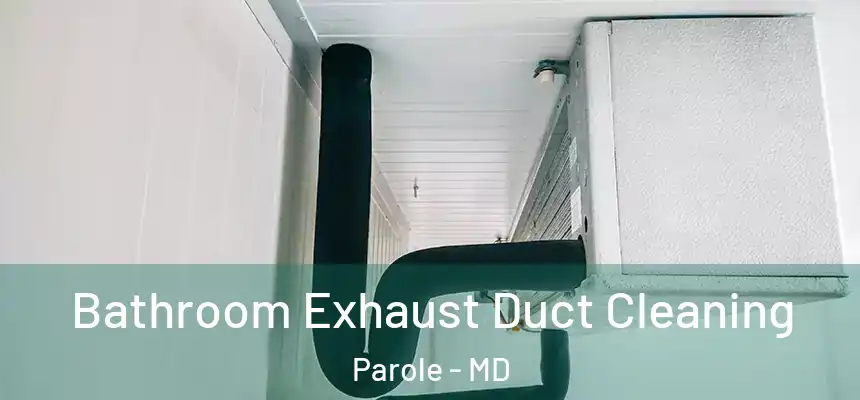  Bathroom Exhaust Duct Cleaning Parole - MD