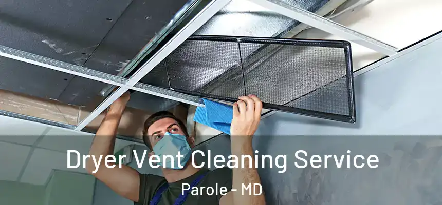  Dryer Vent Cleaning Service Parole - MD