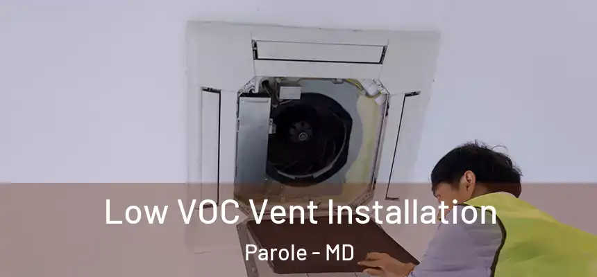  Low VOC Vent Installation Parole - MD