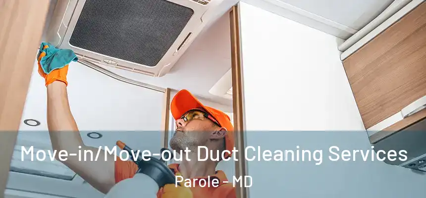  Move-in/Move-out Duct Cleaning Services Parole - MD