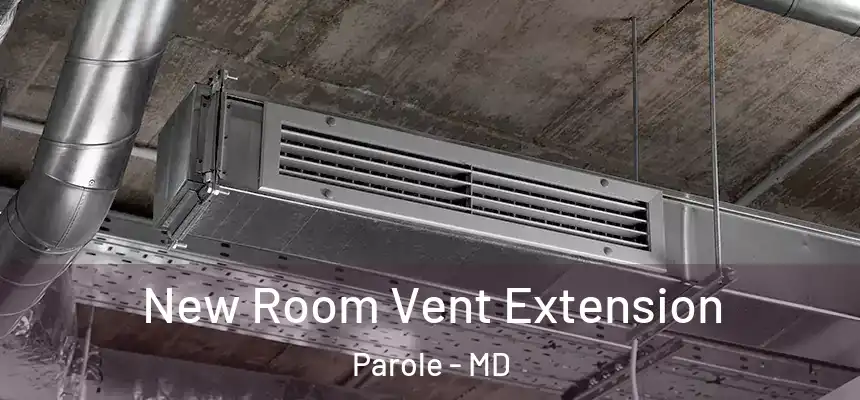  New Room Vent Extension Parole - MD