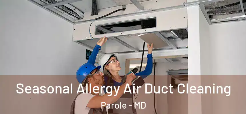  Seasonal Allergy Air Duct Cleaning Parole - MD